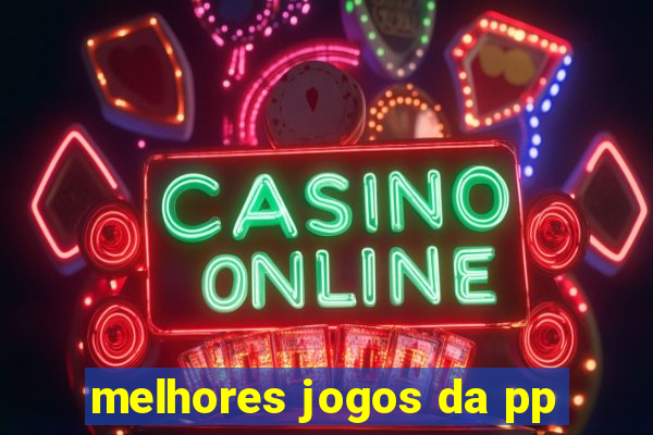 melhores jogos da pp